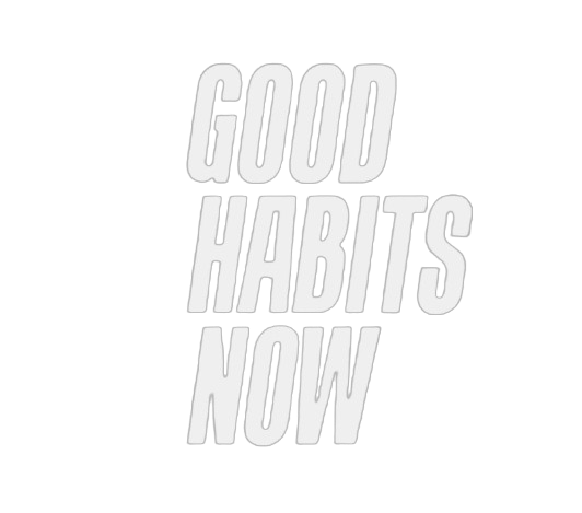 Good Habits Now